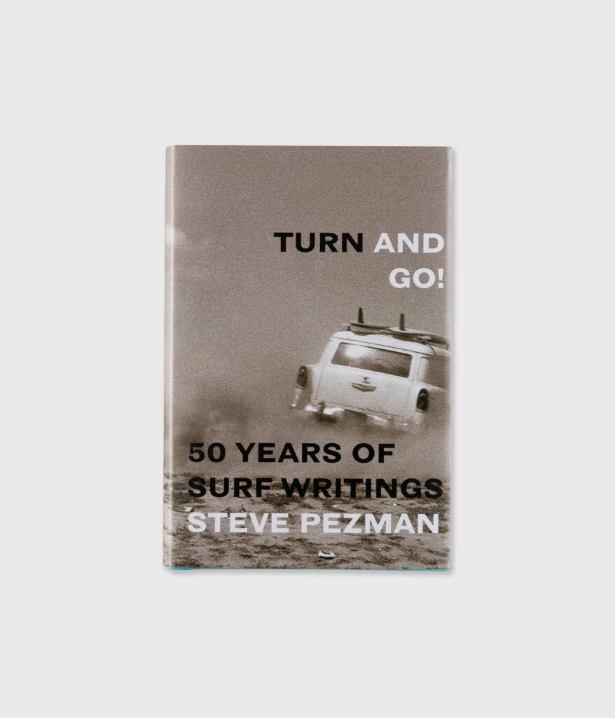 Turn and Go! 50 Years of Surf Writings by Steve Pezman