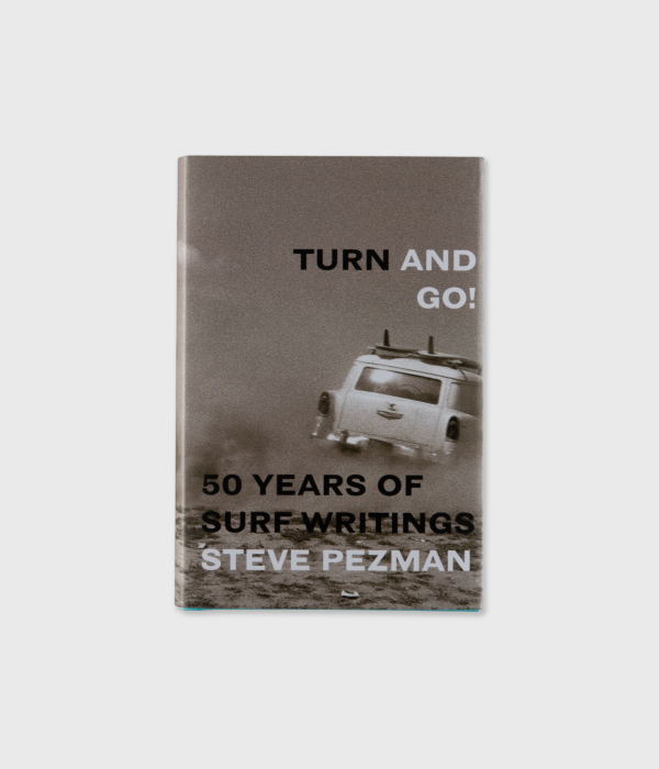 Turn and Go! 50 Years of Surf Writings by Steve Pezman